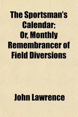 Book cover for The Sportsman's Calendar; Or, Monthly Remembrancer of Field Diversions