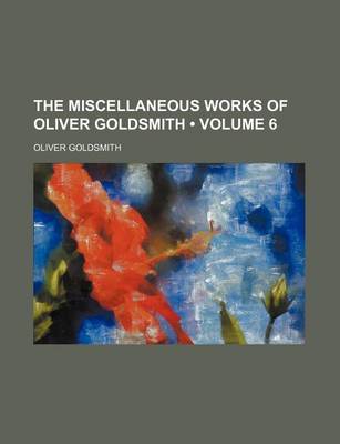 Book cover for The Miscellaneous Works of Oliver Goldsmith (Volume 6)