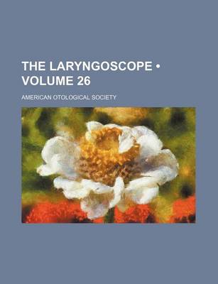 Book cover for The Laryngoscope (Volume 26)