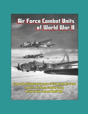 Book cover for Air Force Combat Units of World War II - Traces the Historical Lineage of Each Army Air Corps and U.S. Air Force Combat Group Active in the Second World War