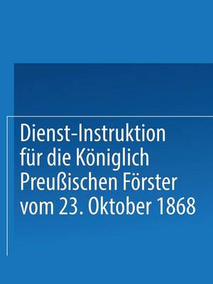 Book cover for Dienst-Instruktion Fur Die Koeniglich Preussischen Foerster Vom 23. Oktober 1868