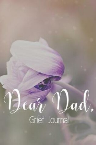 Cover of Dear Dad Grief Journal-Blank Lined Notebook To Write in Thoughts&Memories for Loved Ones-Mourning Memorial Gift-6"x9" 120 Pages Book 10