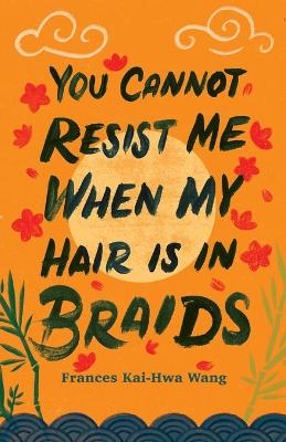Book cover for You Cannot Resist Me When My Hair Is in Braids