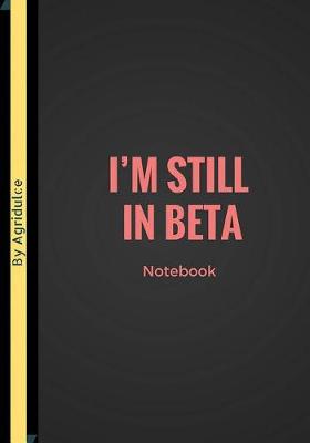 Book cover for I'm Still In Beta