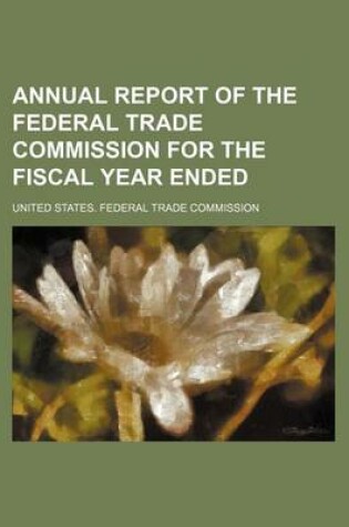 Cover of Annual Report of the Federal Trade Commission for the Fiscal Year Ended