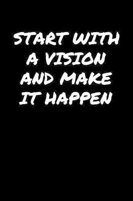 Book cover for Start With A Vision and Make It Happen