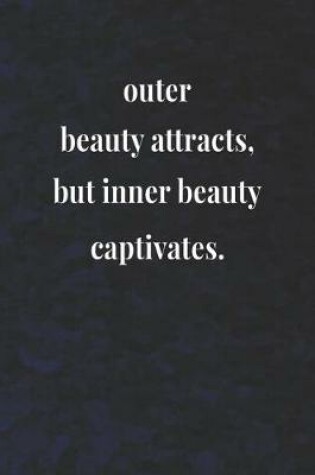 Cover of Outer Beauty Attracts, But Inner Beauty Captivates