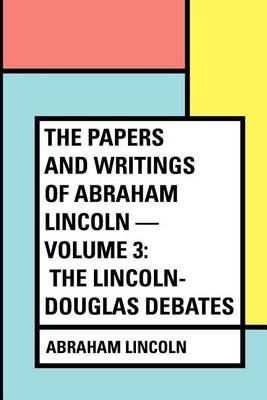 Book cover for The Papers and Writings of Abraham Lincoln - Volume 3