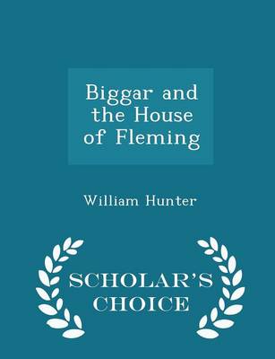 Book cover for Biggar and the House of Fleming - Scholar's Choice Edition