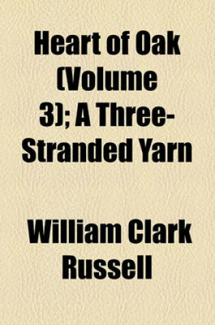 Cover of Heart of Oak (Volume 3); A Three-Stranded Yarn