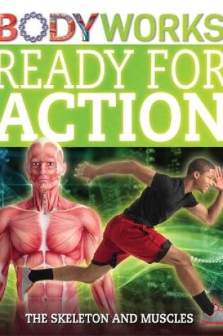 Cover of BodyWorks: Ready for Action: The Skeleton and Muscles