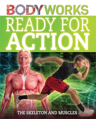 Cover of BodyWorks: Ready for Action: The Skeleton and Muscles