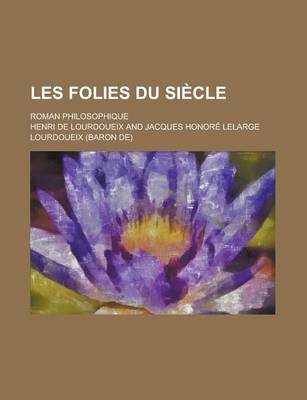 Book cover for Les Folies Du Siecle; Roman Philosophique