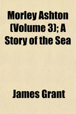Book cover for Morley Ashton (Volume 3); A Story of the Sea