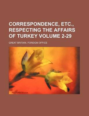 Book cover for Correspondence, Etc., Respecting the Affairs of Turkey Volume 2-29