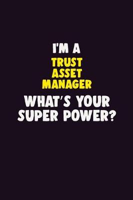 Book cover for I'M A Trust Asset Manager, What's Your Super Power?