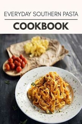 Cover of Everyday Southern Pasta Cookbook