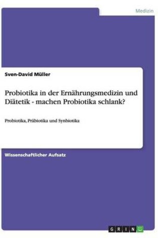 Cover of Probiotika in der Ernahrungsmedizin und Diatetik - machen Probiotika schlank?