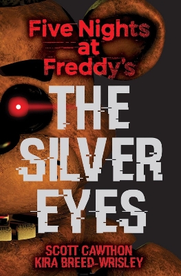 The Silver Eyes by Scott Cawthon, Kira Breed-Wrisley