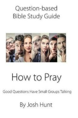 Cover of Question-based Bible Study Guide -- How to Pray