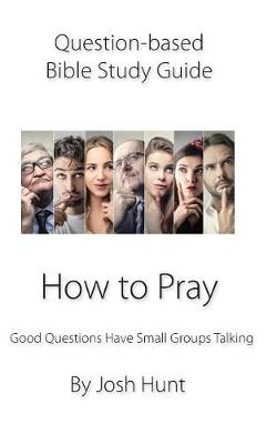 Book cover for Question-based Bible Study Guide -- How to Pray