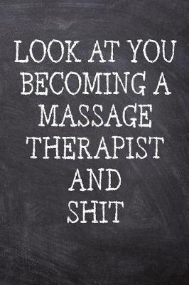 Book cover for Look At You Becoming A Massage Therapist And Shit