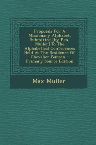 Cover of Proposals for a Missionary Alphabet, Submitted [By F.M. Muller] to the Alphabetical Conferences Held at the Residence of Chevalier Bunsen