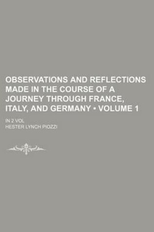 Cover of Observations and Reflections Made in the Course of a Journey Through France, Italy, and Germany (Volume 1); In 2 Vol