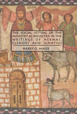 Book cover for The Social Setting of the Ministry as Reflected in the Writings of Hermas, Clement and Ignatius