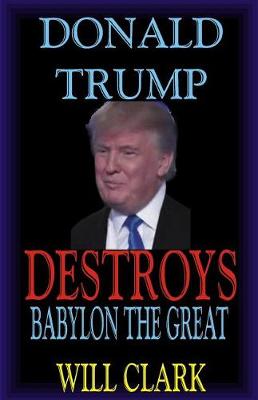 Book cover for Donald Trump Destroys Babylon the Great