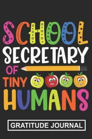 Cover of School Secretary Of Tiny Humans - Gratitude Journal