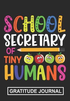 Book cover for School Secretary Of Tiny Humans - Gratitude Journal