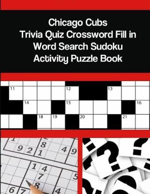 Book cover for Chicago Cubs Trivia Quiz Crossword Fill in Word Search Sudoku Activity Puzzle Book