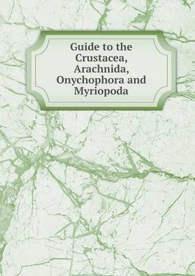 Book cover for Guide to the Crustacea, Arachnida, Onychophora and Myriopoda