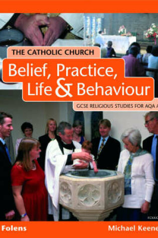 Cover of GCSE Religious Studies: Catholic Church: Belief, Practice, Life & Behaviour Student Book AQA/A