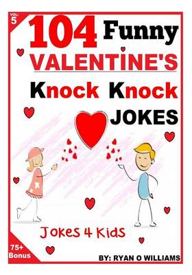 Book cover for 104 Funny Valentine Day Knock Knock Jokes 4 Kids