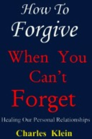 Cover of How to Forgive When You Can't Forget