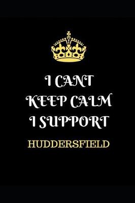 Book cover for I Cant Keep Calm I Support Huddersfield