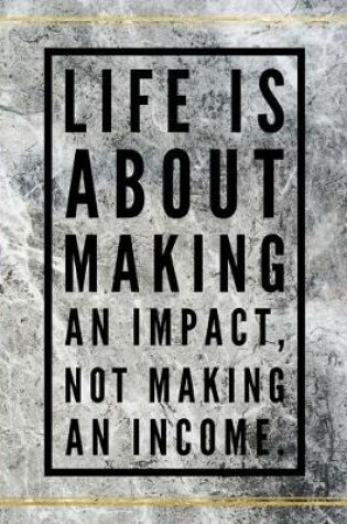 Cover of Life is about making an impact, not making an income.