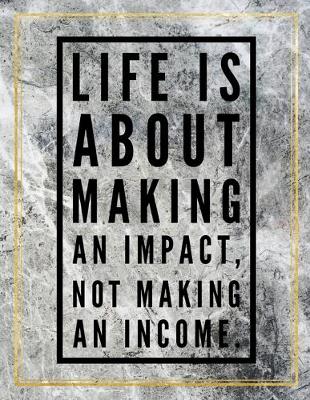 Book cover for Life is about making an impact, not making an income.