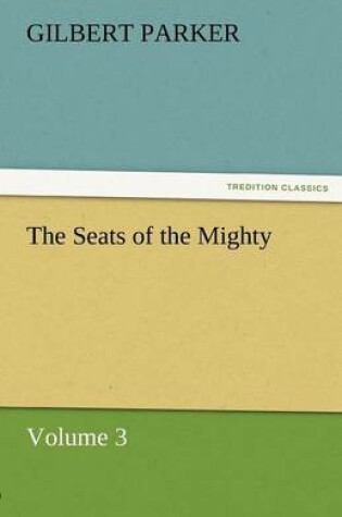 Cover of The Seats of the Mighty, Volume 3