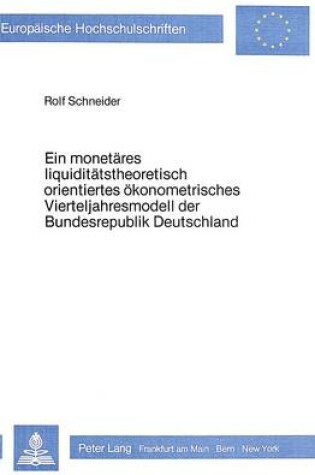 Cover of Ein Monetaeres Liquiditaetstheoretisch Orientiertes Oekonometrisches Vierteljahresmodell Der Bundesrepublik Deutschland