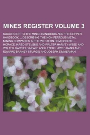 Cover of Mines Register; Successor to the Mines Handbook and the Copper Handbook ... Describing the Non-Ferrous Metal Mining Companies in the Western Hemisphere ... Volume 3