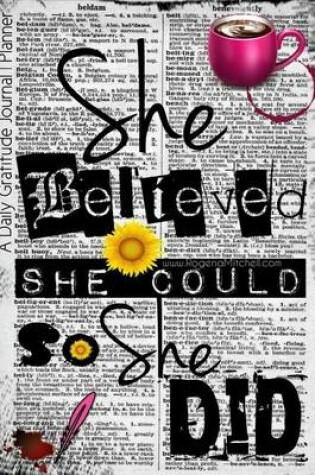 Cover of She Believed She Could So She Did - A Daily Gratitude Journal Planner
