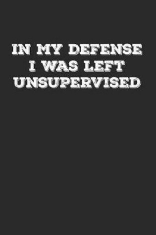 Cover of In My Defense I Was Left Unsupervised