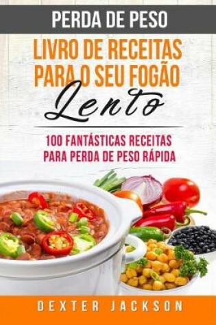 Cover of Perda de Peso Livro de Receitas Para O Seu Fogao Lento