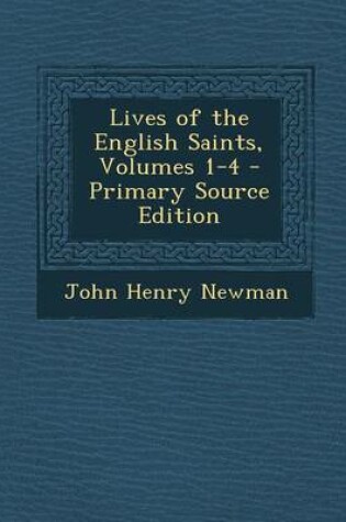 Cover of Lives of the English Saints, Volumes 1-4 - Primary Source Edition