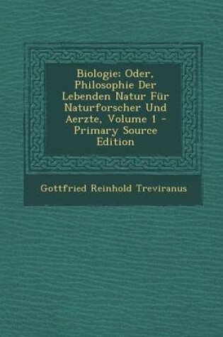 Cover of Biologie; Oder, Philosophie Der Lebenden Natur Fur Naturforscher Und Aerzte, Volume 1