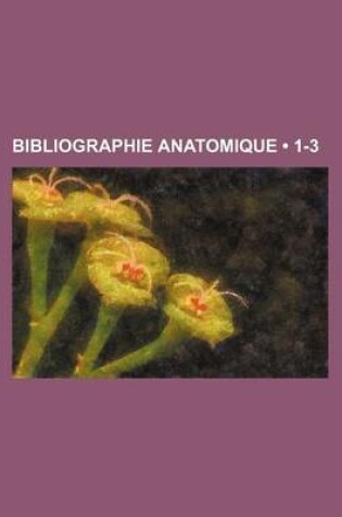 Cover of Bibliographie Anatomique (1-3 )