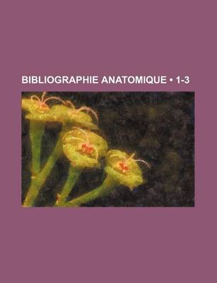 Book cover for Bibliographie Anatomique (1-3 )